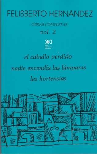 Obras completas. Volumen 2: El caballo perdido. Nadie encendÃ­a las lÃ¡mparas. Las hortensias (Spanish Edition) (9789682312571) by HernÃ¡ndez, Felisberto