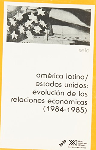 Imagen de archivo de Amrica Latina, Estados Unidos: Evolucin de las Relaciones Econmicas (1984 - 1985) [Series: Economa y Demografa] a la venta por Tiber Books