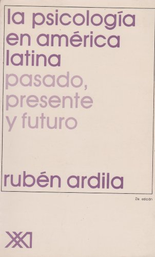 La psicologÃ­a en AmÃ©rica Latina: Pasado, presente y futuro (Spanish Edition) (9789682313806) by Ardila, RubÃ©n