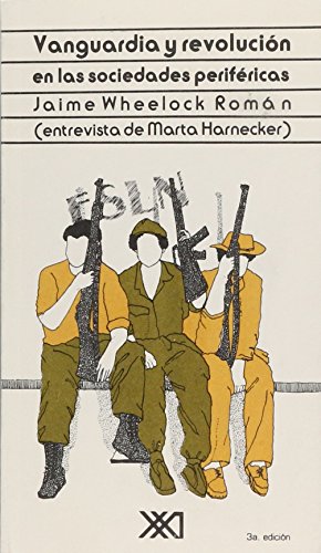 Vanguardia y revolucion en las sociedades perifericas (Spanish Edition) (9789682313905) by Jaime Wheelock