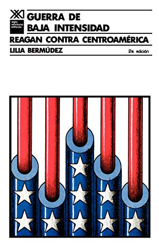 Beispielbild fr Guerra de Baja Intensidad. Reagan Contra Centroamerica (Sociologia y Politica) (Spanish Edition) zum Verkauf von Wonder Book