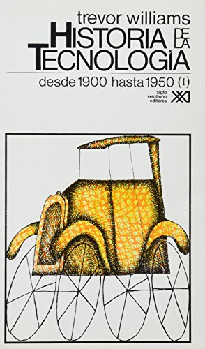 Historia de la Tecnologia 4. I. Desde 1900 hasta1950 (Spanish Edition) (9789682314483) by T.I. Williams