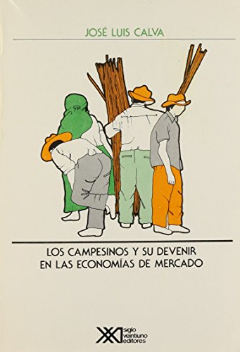 Campesinos y su devenir en las economias de mercado (Spanish Edition) (9789682314520) by Jose Luis Calva