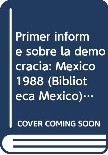 9789682314674: Primer informe sobre la democracia: Mxico 1988 (Biblioteca Mxico)