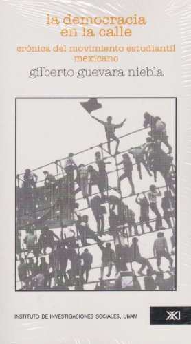 Democracia en la calle. Cronica del movimiento estudiantil mexicano (Spanish Edition) (9789682314681) by Gilberto Guevara Niebla