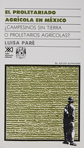 Imagen de archivo de El Proletariado Agricola En Mexico: Campesinos Sin Tierra O Proletarios Agricolas? a la venta por Blue Awning Books