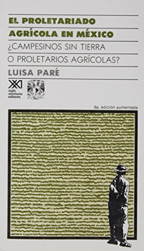 Stock image for El Proletariado Agricola En Mexico: Campesinos Sin Tierra O Proletarios Agricolas? for sale by Blue Awning Books