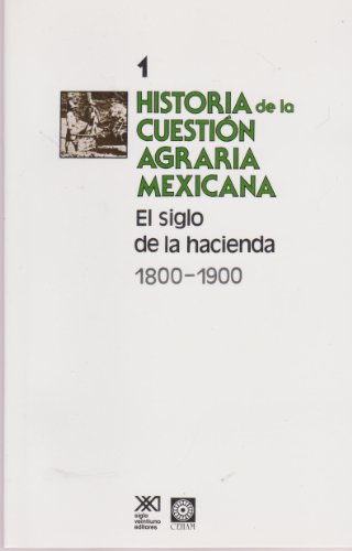 Historia de la cuestion agraria mexicana / 1 / El siglo de la hacienda. 1800-1900 (Spanish Edition) (9789682314889) by Enrique Semo