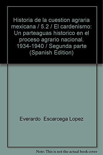 9789682315916: Historia de la cuestion agraria mexicana / 5.2 / El cardenismo: Un parteaguas historico en el proceso agrario nacional. 1934-1940 / Segunda parte (Spanish Edition)