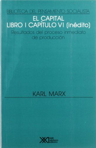 9789682316432: El capital. Libro I Captulo VI (indito): Resultados inmediatos del proceso de produccin (BIBLIOTECA DEL PENSAMIENTO SOCIALISTA)