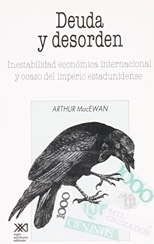 Deuda y desorden. Inestabilidad economica internacional y ocaso del imperio estadunidense (Spanish Edition) (9789682317842) by Arthur MacEwan