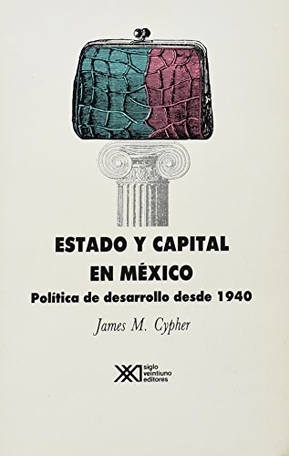 Stock image for Estado y capital en Mexico. Politica de desarrollo desde 1940 (Spanish Editio. for sale by Iridium_Books
