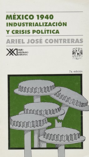 9789682317972: Mexico 1940: Industrializacion y crisis politica. Estado y sociedad civil en las elecciones presidenciales (Spanish Edition)