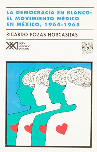 Imagen de archivo de Democracia en blanco. El movimiento medico en Mexico, 1964-1965 (Sociologia y. a la venta por Iridium_Books