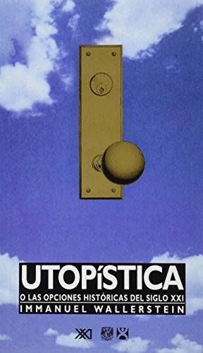 Beispielbild fr Utopistica o las opciones historicas del siglo XXI (Spanish Edition) zum Verkauf von medimops
