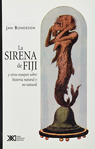 Sirena de Fiji y otros ensayos sobre historia natural y no natural (Spanish Edition) (9789682322396) by Jan Bondeson