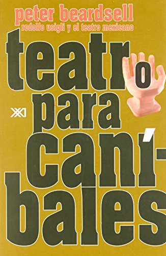 Teatro para canibales. Rodolfo Usigli y el teatro mexicano (Spanish Edition) (9789682323508) by Peter Beardsell
