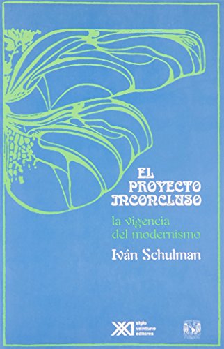 Proyecto inconcluso: La vigencia del modernismo (Spanish Edition) (9789682323737) by Ivan A. Schulman