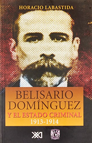 Stock image for Belisario Dominguez y el Estado criminal (1913-1914) (Spanish Edition) by Hor. for sale by Iridium_Books
