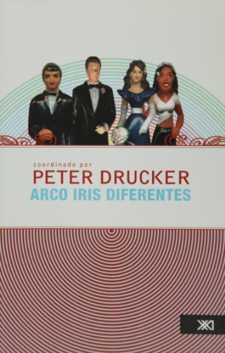 Arco iris diferentes (Spanish Edition) (9789682324864) by Drucker, Peter; MejÃ­a, Max; Green, James N.; Reyes Baca, Patricia