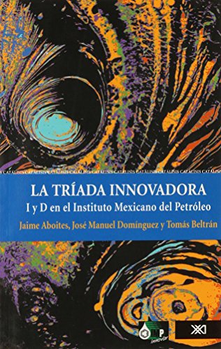 9789682325373: Triada innovadora. I y D en el Instituto Mexicano del Petroleo (Spanish Edition)