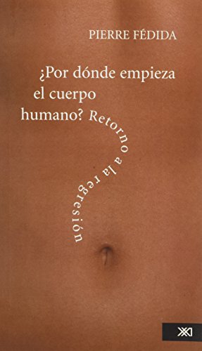 Imagen de archivo de POR DNDE EMPIEZA EL CUERPO HUMANO? RETORNO A LA REGRESIN a la venta por Zilis Select Books