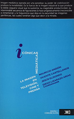 Iconicas mediaticas: la imagen en television, cine y prensa (Spanish Edition) (9789682327049) by Diego Lizarazo Arias; Coord