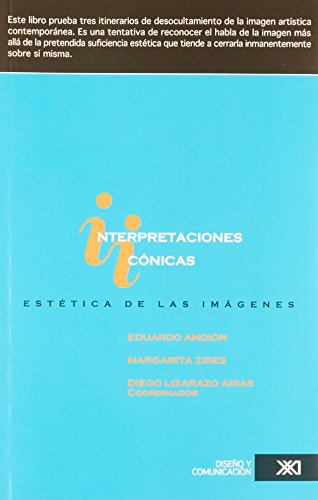 Interpretaciones icÃ³nicas: EstÃ©tica de las imÃ¡genes (Spanish Edition) (9789682327063) by Lizarazo Arias, Diego; AndiÃ³n, Eduardo; Zires, Margarita