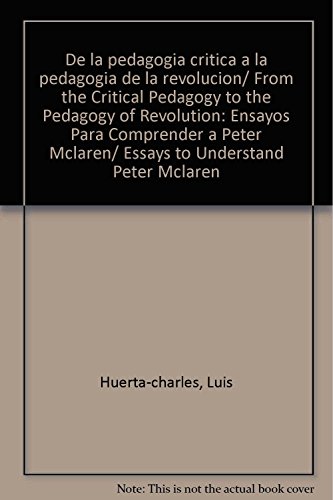 De la pedagogÃ­a crÃ­tica a la pedagogÃ­a de la revoluciÃ³n: Ensayos para comprender a Peter McLaren (Spanish Edition) (9789682327087) by Huerta Charles, Luis
