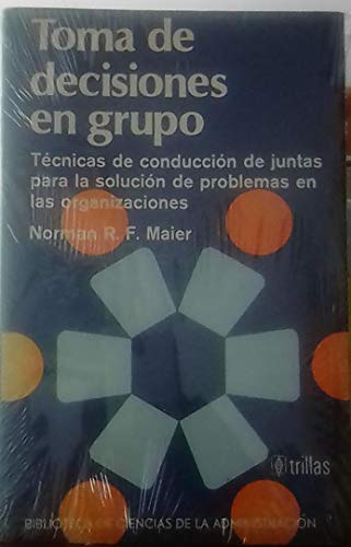 9789682408038: TOMA DE DECISIONES EN GRUPO. Tecnicas de conduccion de juntas para la solucion de problemas en organizaciones