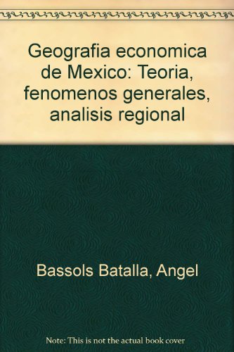 9789682415722: Geografia economica de Mexico: Teoria, fenomenos generales, analisis regional, quinta edicion (Spani
