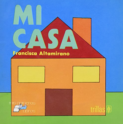 Stock image for MI CASA [Paperback] by ALTAMIRANO, FRANCISCA for sale by Iridium_Books