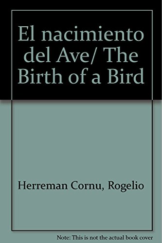 Imagen de archivo de El nacimiento del ave / The Birth of a Bird [Paperback] by Herreman Cornu, Ro. a la venta por Iridium_Books