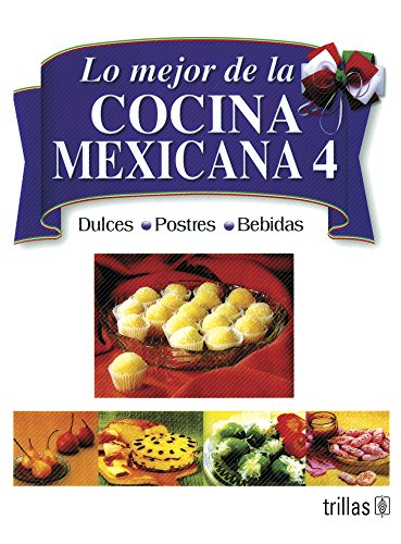 9789682428784: Lo mejor de la cocina mexicana/ The Best of Mexican Cooking: Dulces, postres, bebidas/ Deserts, Pastries, Drinks (Spanish Edition)