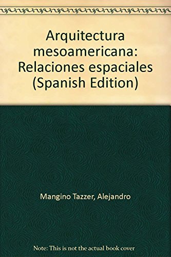 9789682430626: Arquitectura mesoamericana: Relaciones espaciales (Spanish Edition)