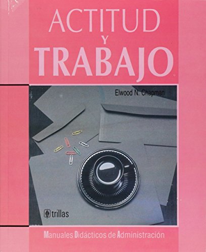Actitud y Trabajo (Spanish Edition) (9789682433276) by CHAPMAN, ELWOOD N.