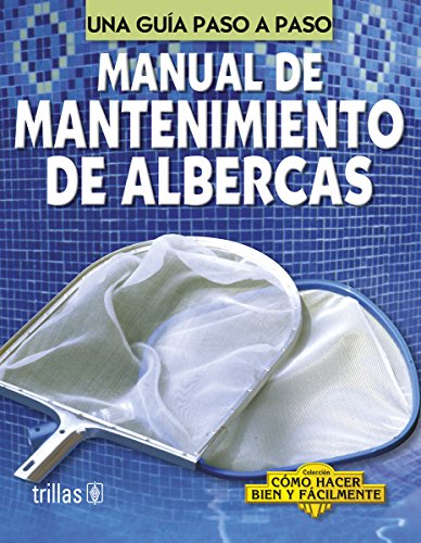 9789682434976: Manual de mantenimiento de albercas/ Pool Maintenance Manual: Una guia paso a paso/ A Step by Step Guide (Como hacer bien y facilmente/ How To do Well and Easily)
