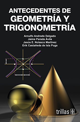 Imagen de archivo de ANTECEDENTES DE GEOMETRIA Y TRIGONOMETRIA [Paperback] by ARNULFO ANDRADE DELGADO a la venta por Iridium_Books