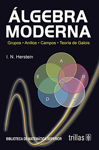 9789682439650: Algebra Moderna: Grupos, Anillos, Campos, Teor?a de Galois. 2a. Edicion (Spanish Edition) [Paperback]