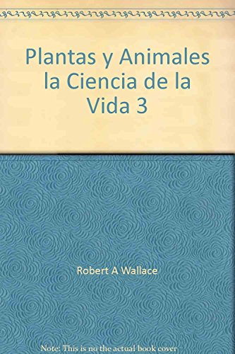 Stock image for Plantas y Animales la Ciencia de la Vida 3 [Hardcover] by Robert A Wallace; J. for sale by Iridium_Books