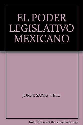 Imagen de archivo de EL PODER LEGISLATIVO MEXICANO [Paperback] by SAYEG HELU, JORGE a la venta por Iridium_Books