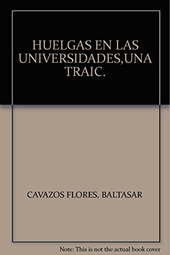 Imagen de archivo de HUELGAS EN LAS UNIVERSIDADES,UNA TRAIC. [Paperback] by CAVAZOS FLORES, BALTASAR a la venta por Iridium_Books