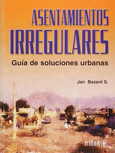 Imagen de archivo de Asentamientos irregulares/ Irregulars Settlements: Guia De Soluciones Urbanas/ Urban Solutions Guide (Spanish Edition) a la venta por dsmbooks