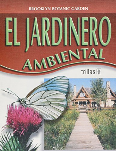 El jardinero ambiental / The Environmental Gardener (Spanish Edition) (9789682447921) by Brooklyn Botanic Garden