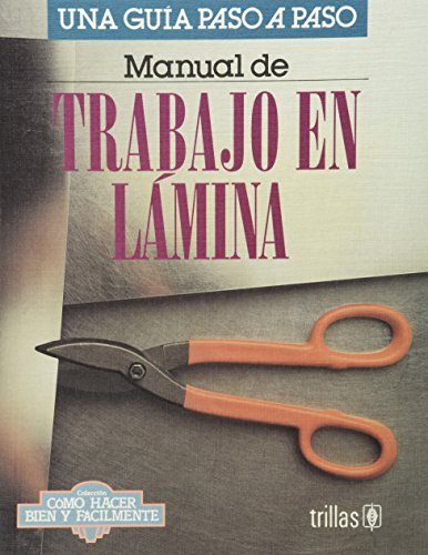 Stock image for Manual de trabajo en lamina/ Manual of Tin-Plate Work: Una Guia Paso a Paso/ a Step by Step Guide (Como hacer bien y facilmente/ How to Do it Well and Easily) (Spanish Edition) for sale by GF Books, Inc.