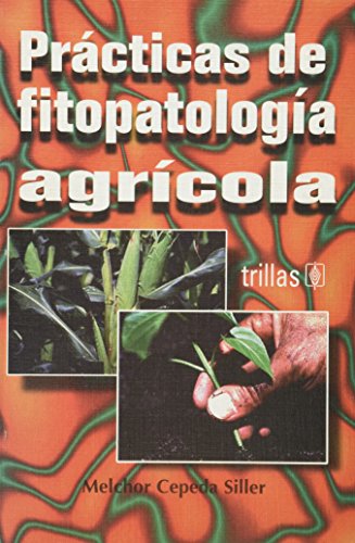 Imagen de archivo de PRACTICAS DE FITOPATOLOGIA AGRICOLA [Paperback] by CEPEDA SILLER, MELCHOR a la venta por Iridium_Books