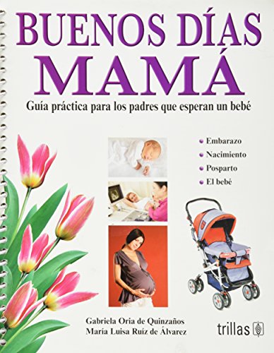 Imagen de archivo de Buenos dias, mama/ Good Morning, Mom: Guia practica para los padres que esperan un bebe/ A Practical Guide for Expecting Parents (Spanish Edition) a la venta por HPB-Red