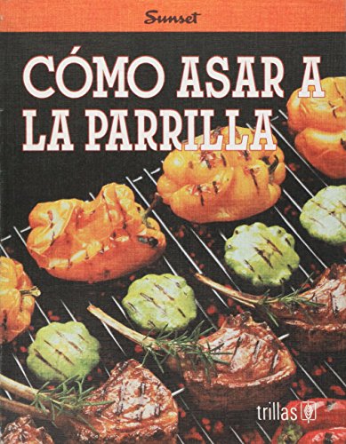 Stock image for COMO ASAR A LA PARRILLA [Paperback] by SUNSET, TRILLAS for sale by Iridium_Books