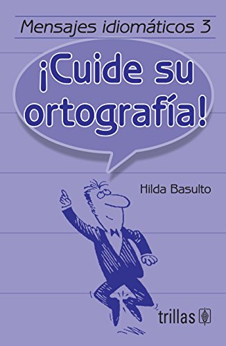 Imagen de archivo de Mensajes Idiomaticos 3. Cuide Su Ortografia! by Basulto, Hilda a la venta por Iridium_Books