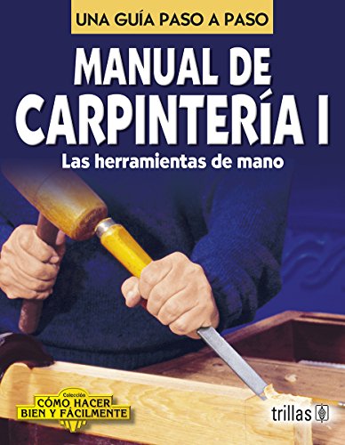 9789682456459: Manual De Carpinteria I / Carpentry Manual I: Una Guia Paso a Paso / A Step by Step Guide (Como Hacer Bien y Facilmente / How to do Well and Easily)